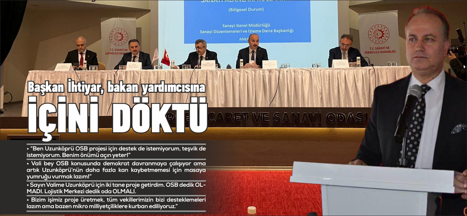 “Ben Uzunköprü OSB projesi için destek de istemiyorum, teşvik de