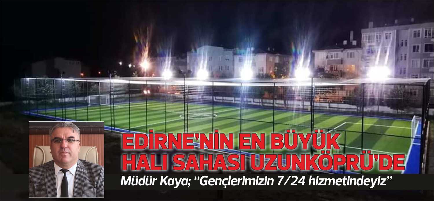 Uzunköprü’de sporun tabana yayılması, şehirde spor kültürü oluşturmak, ülkemizi uluslararası