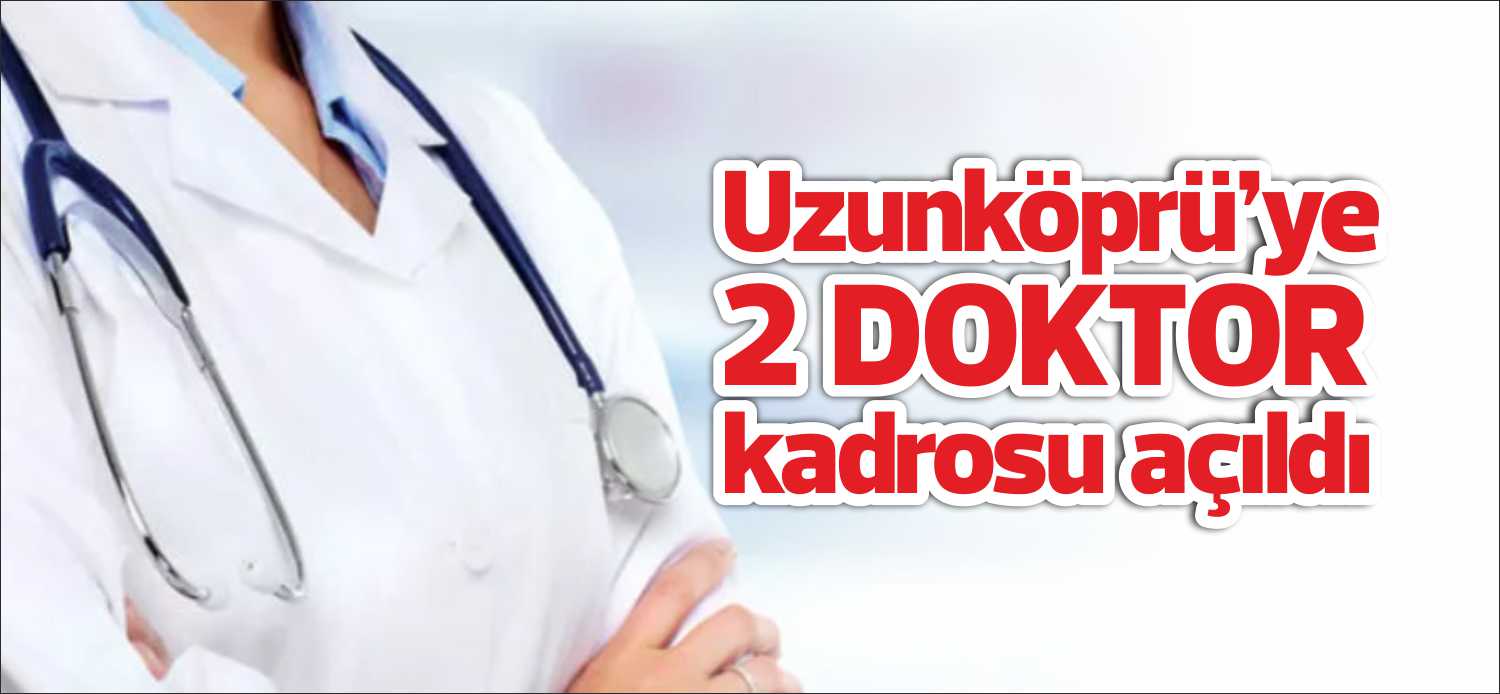 Son dönemde doktor sıkıntısı çeken, Uzunköprü Devlet Hastanesinde uzun süredir