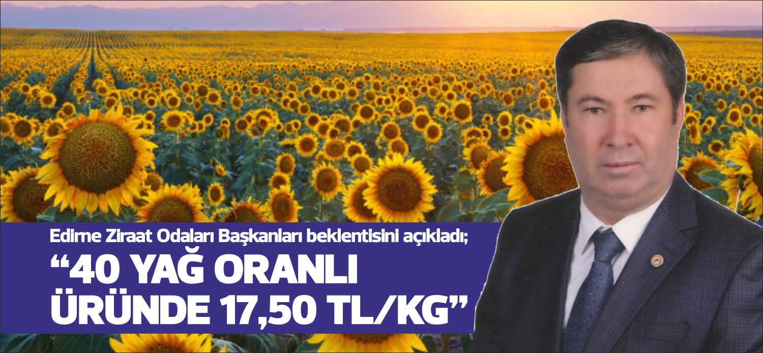 Türkiye’nin %13 ayçiçeği ihtiyacını karşılayan Edirne’de; merkez ve ilçelerdeki ziraat