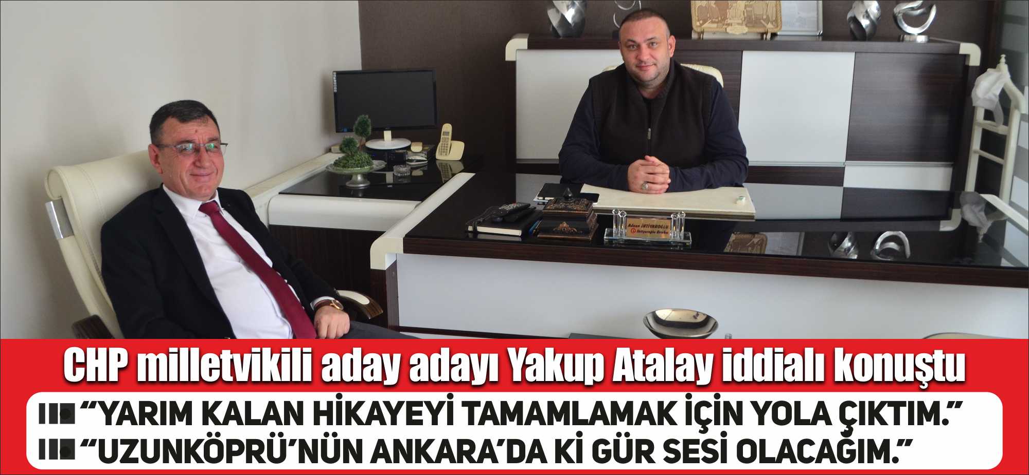 “YARIM KALAN HİKAYEYİ TAMAMLAMAK İÇİN YOLA ÇIKTIM.” “UZUNKÖPRÜ’NÜN ANKARA’DA Kİ