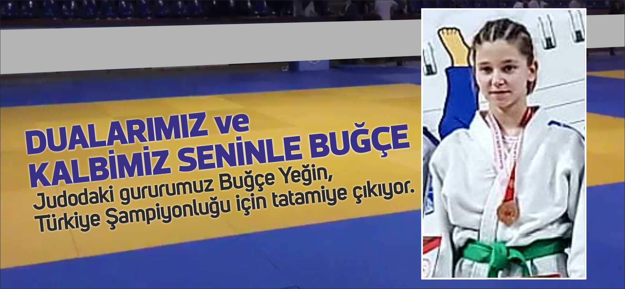 Judodaki gururumuz Buğçe Yeğin, Türkiye Şampiyonluğu için tatamiye çıkıyor.  Son