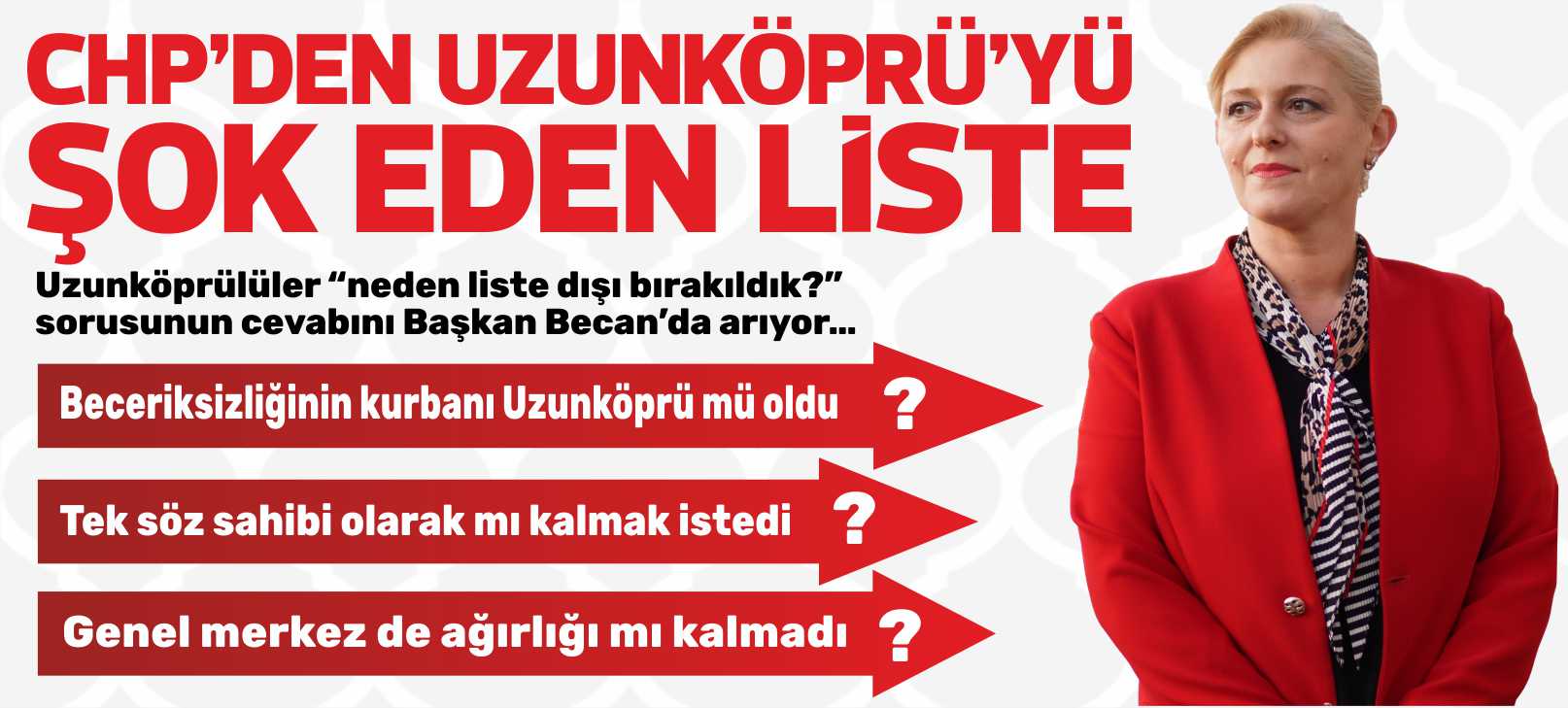 Uzunköprülüler “neden liste dışı bırakıldık?” sorusunun cevabını Başkan Becan’da arıyor…