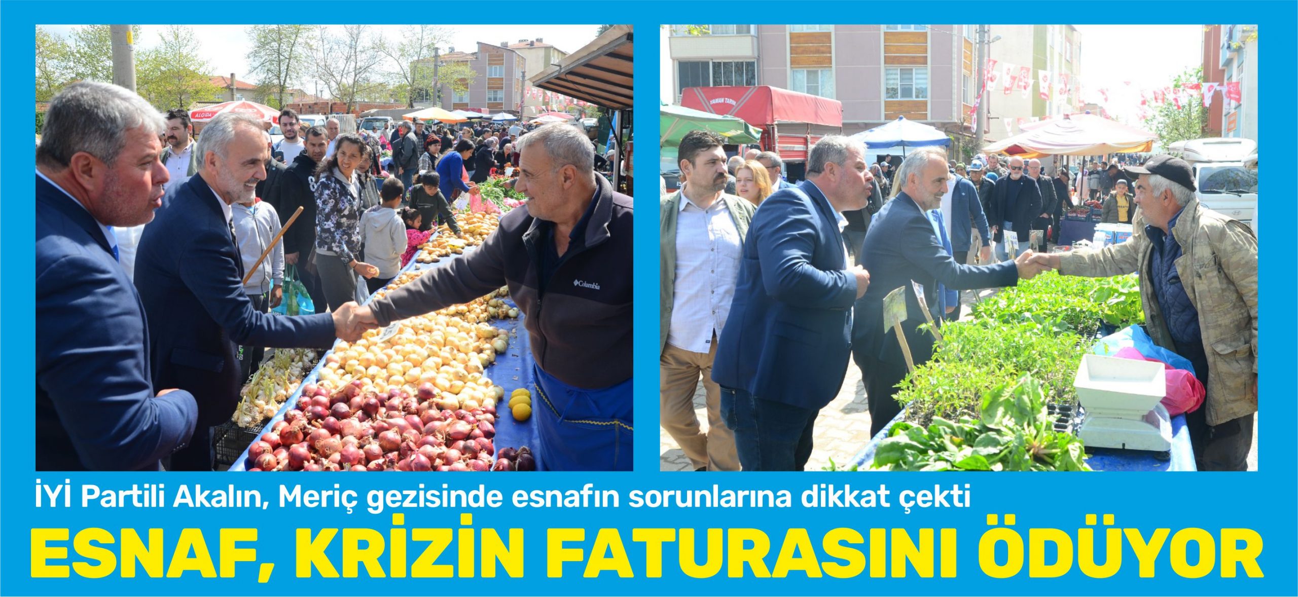 İYİ Partili Akalın, Meriç gezisinde esnafın sorunlarına dikkat çekti “ESNAF KRİZİN FATURASINI ÖDÜYOR” İYİ Parti Edirne Milletvekili Adayı Prof. Dr. Mehmet Akalın, yılın