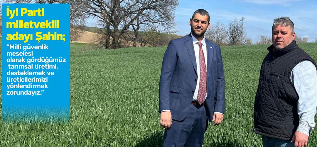 İyi Parti Milletvekili Adayı Hasan Hakan Şahin; “Milli güvenlik meselesi