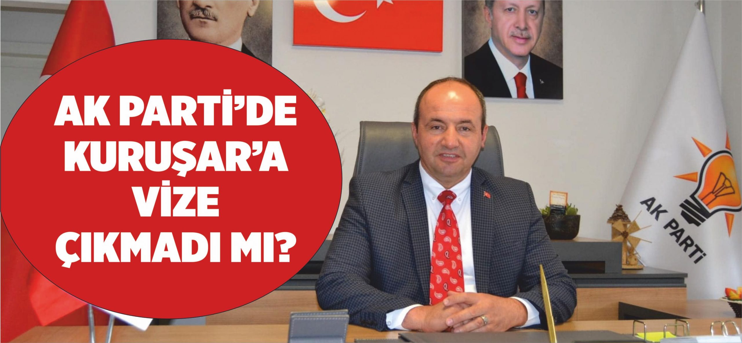 AK PARTİ’DE KURUŞAR’A VİZE ÇIKMADI MI? Bediye başkanlığına aday adayı olmak isteyen AK Parti’de, Cumhurbaşkanlığı ve