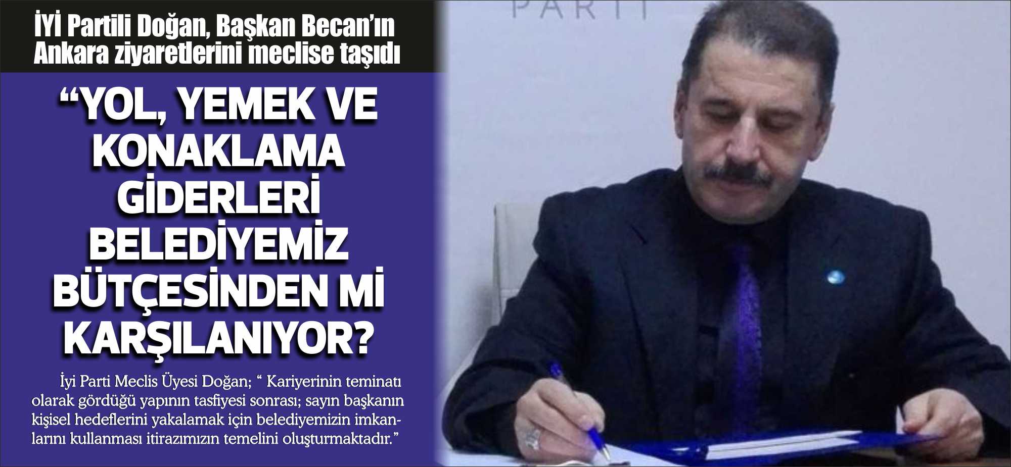 İyi Parti Meclis Üyesi Doğan; “ Kariyerinin teminatı olarak gördüğü