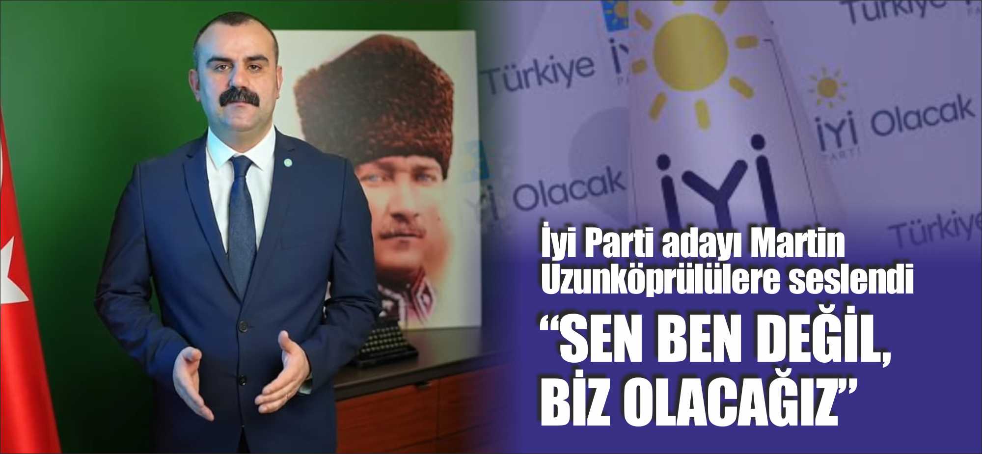 İyi Parti adayı Martin Uzunköprülülere seslendi; “SEN, BEN DEĞİL; BİZ OLACAĞIZ, UMUTSUZ OLMA BİZ BURADAYIZ!” İYİ Parti Uzunköprü Belediye Başkan adayı Ediz Martin, seçim çalışmaların