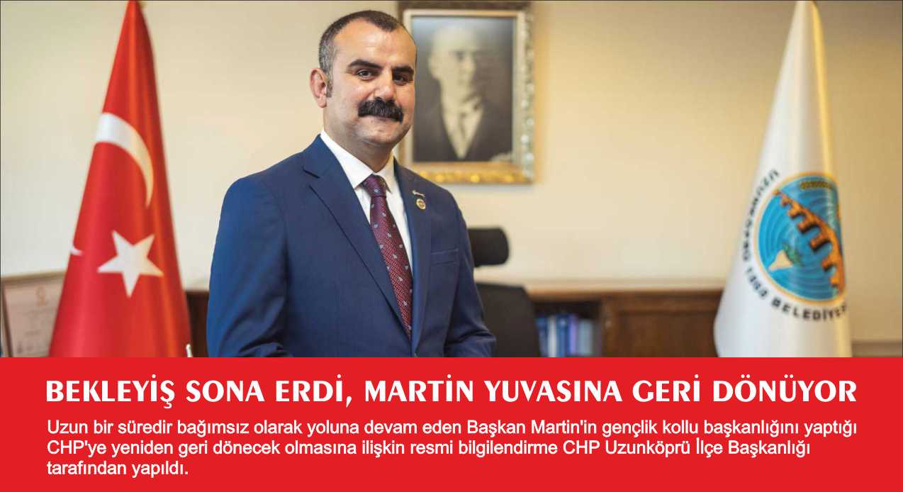 Uzunköprü Belediye Başkanı Ediz Martin 19 Eylül Perşembe günü saat