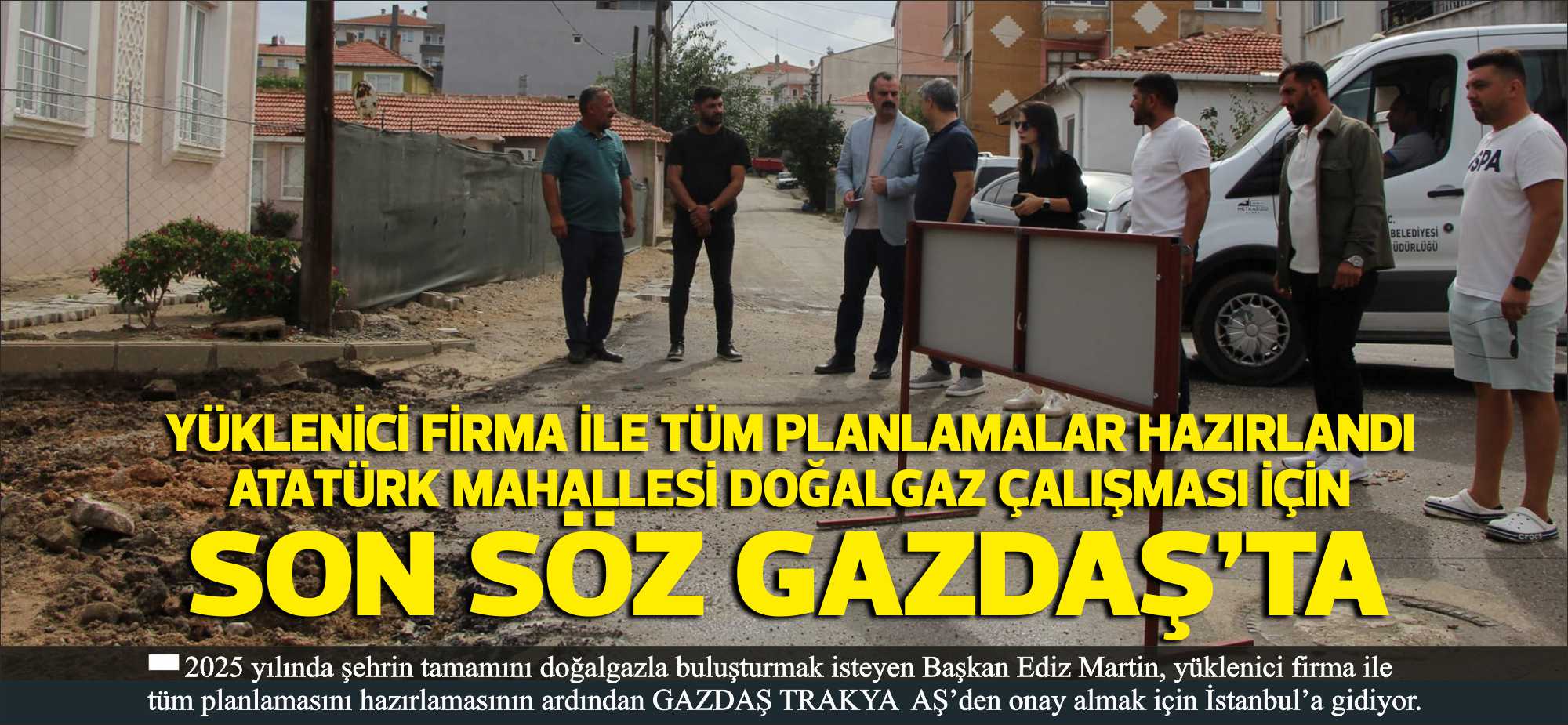 Başkan Martin, Atatürk Mahallesi’nde doğalgaz için kolları sıvadı; 2025 yılında