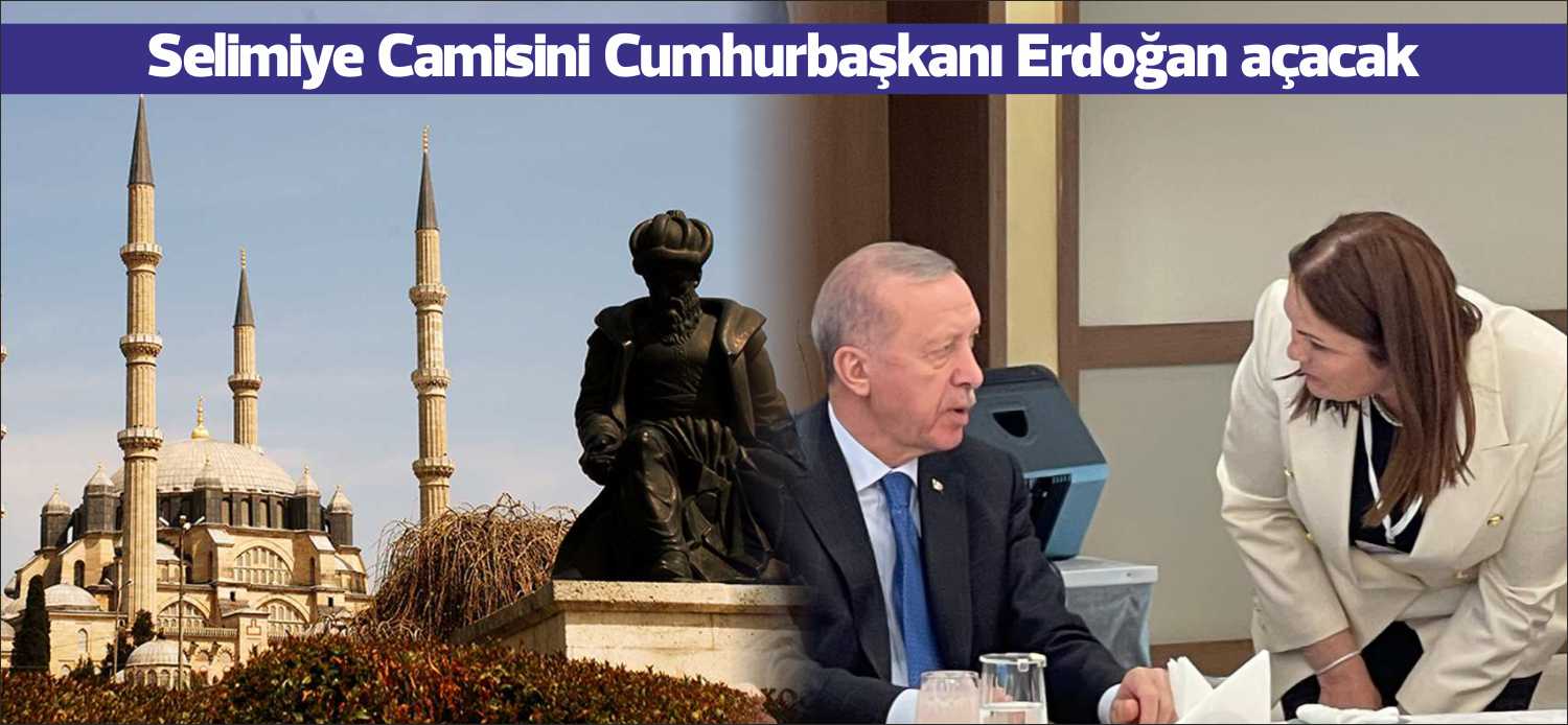 SELİMİYE CAMİNİN AÇILIŞINI CUMHURBAŞKANI ERDOĞAN YAPACAK AK Parti Edirne İl Başkanı Belgin İba, restorasyonu devam eden