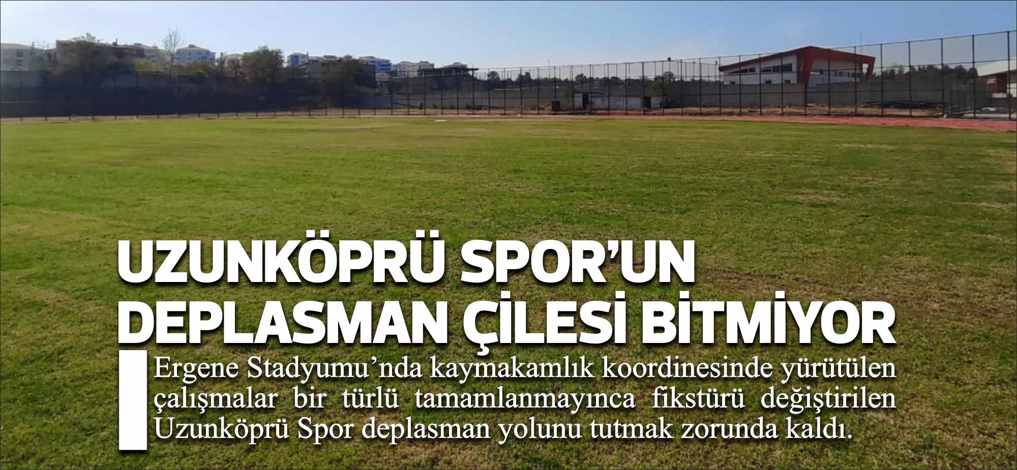 Ergene Stadyumu’nda kaymakamlık koordinesinde yürütülen çalışmalar bir türlü tamamlanmayınca fikstürü