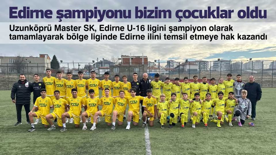 Uzunköprü Master SK, Edirne U-16 ligini şampiyon olarak tamamlayarak bölge