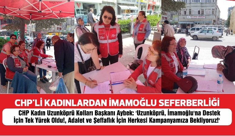 CHP Kadın Uzunköprü Kolları Başkanı Aybek: 'Uzunköprü, İmamoğlu'na Destek İçin