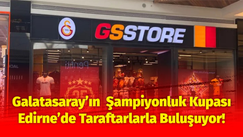 Galatasaray’ın Şampiyonluk Kupası Edirne’de Taraftarlarla Buluşuyor! Galatasaray Spor Kulübü’nün 2024-2025 Trendyol Süper Lig’deki tarihi 25. şampiyonluğunu