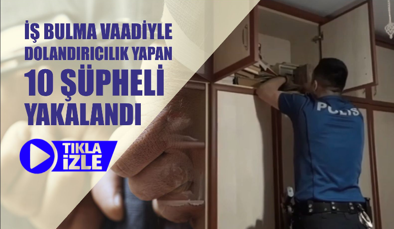 Edirne merkezli 4 ilde, iş bulma vaadiyle dolandırıcılık yaptıkları belirlenen