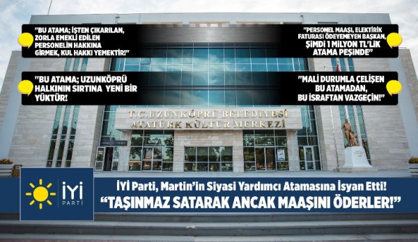 Uzunköprü Belediye Başkanı Ediz Martin’in “siyasi başkan yardımcısı” ataması, İYİ