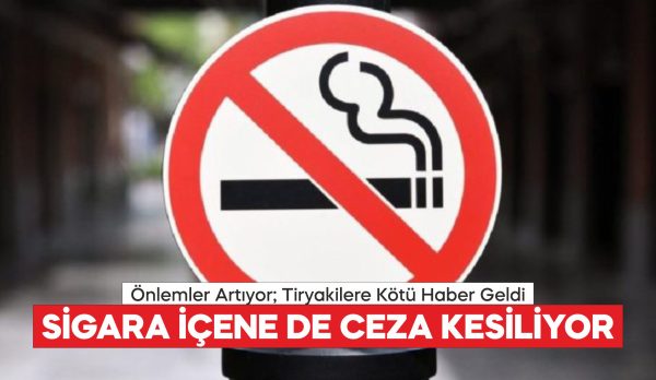 SİGARA İÇENE DE CEZA KESİLİYOR