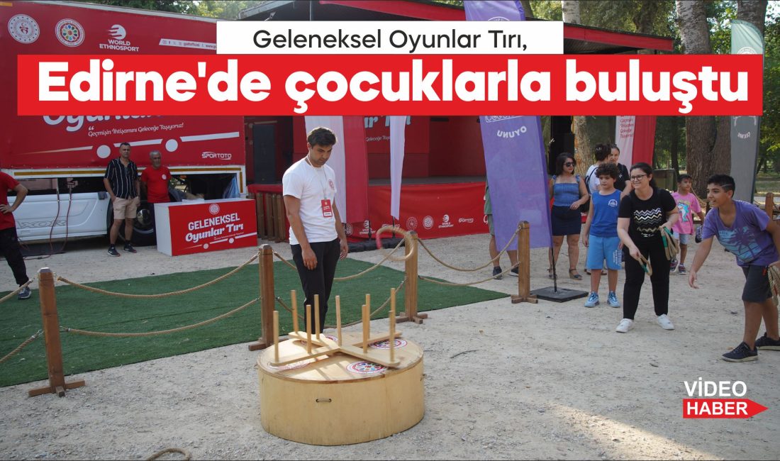 Türkiye Geleneksel Spor Dalları Federasyonunun Geleneksel Oyunlar Tırı, Edirne'de çocuklarla