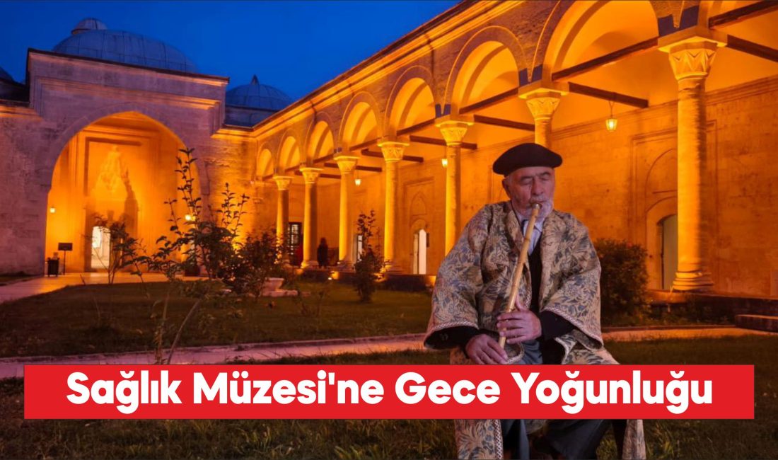 Edirne'deki Sağlık Müzesi gece müzeciliği konseptiyle yaklaşık 3 bin ziyaretçiyi