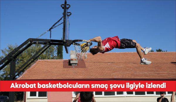 Trakya Üniversitesinde (TÜ) akrobat basketbolcuların "Karizma Show" smaç gösterisi ilgiyle