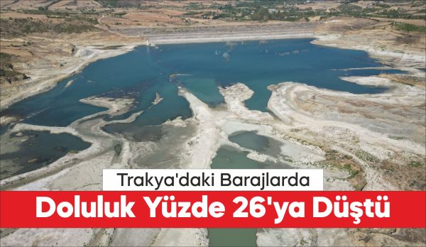 Trakya'da kuraklık nedeniyle Edirne, Kırklareli ve Tekirdağ'da 14 barajdaki ortalama