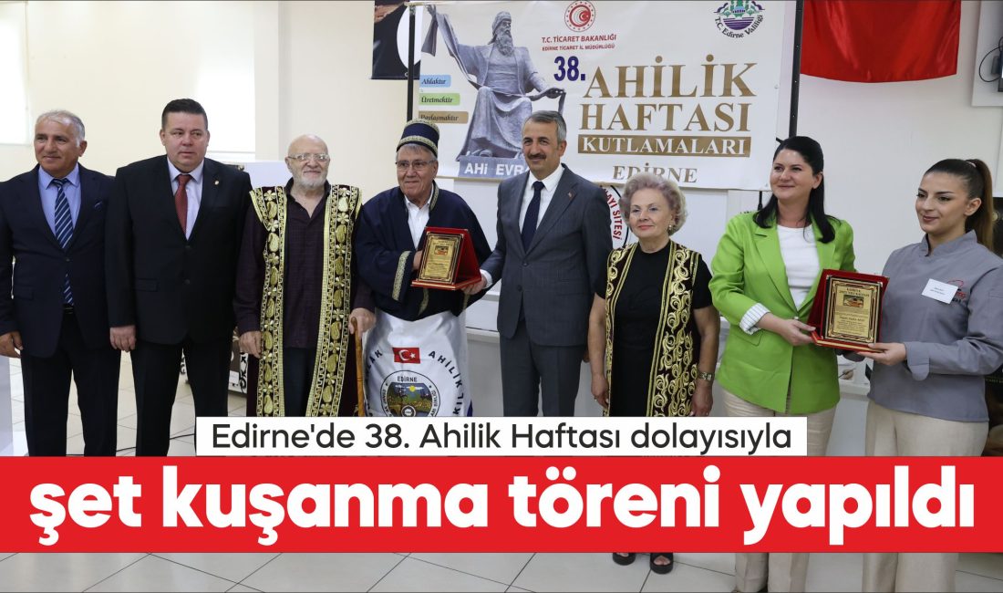 Edirne'de 38. Ahilik Haftası kapsamında şet kuşanma töreni gerçekleştirildi.