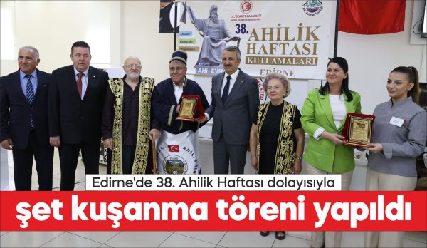 Edirne'de 38. Ahilik Haftası kapsamında şet kuşanma töreni gerçekleştirildi.