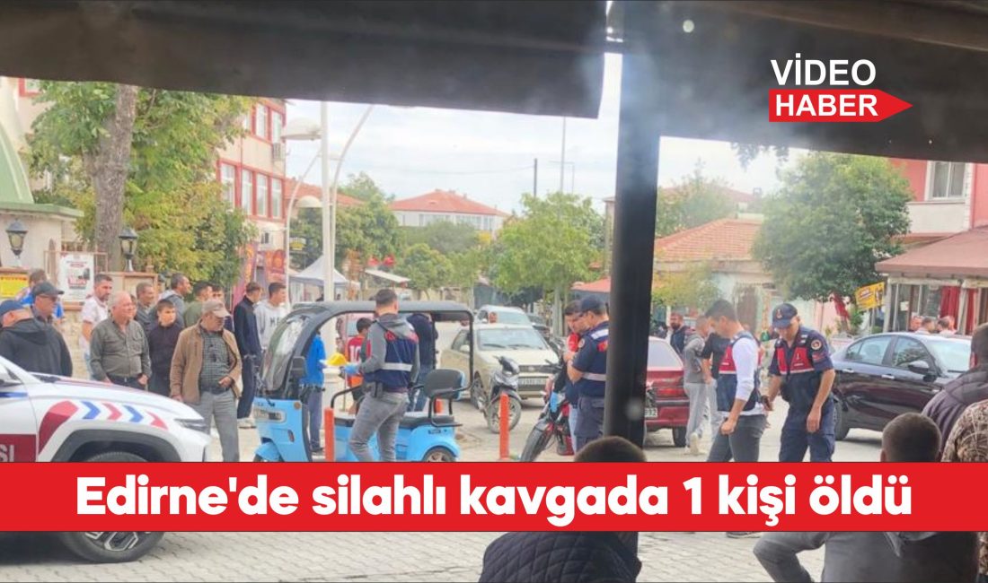Edirne'nin İpsala ilçesinde çıkan silahlı kavgada 1 kişi hayatını kaybetti.