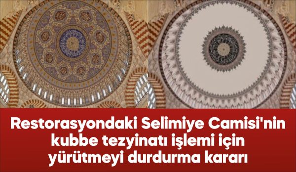 Edirne İdare Mahkemesi, Selimiye Camisi'ndeki kubbelere yönelik onaylanan restitüsyon ve