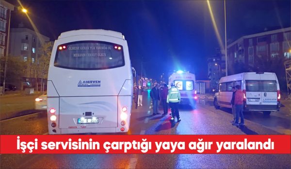 U. idaresindeki işçi servisi, yolun karşısına geçmek isteyen H.Ö'ye çarptı.