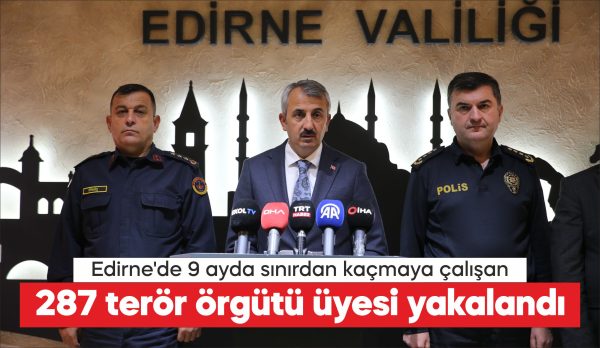 Edirne'de yılın 9 ayında, yurt dışına kaçmaya çalışan 287 terör