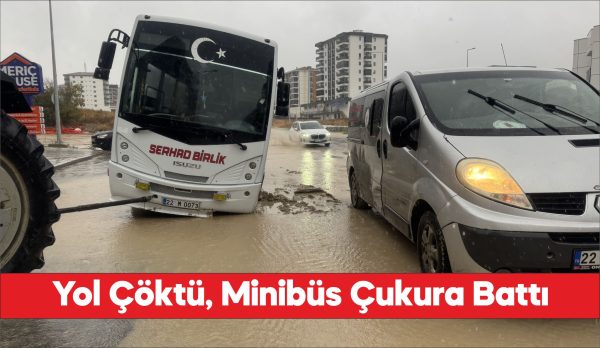Edirne'de sağanak nedeniyle çöken yolda oluşan çukura giren minibüste hasar
