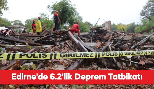 Edirne'de 6,2 büyüklüğünde deprem senaryosuyla tatbikat yapıldı.