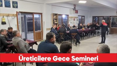 Edirne'de üreticilere yönelik gece eğitimi düzenlendi.