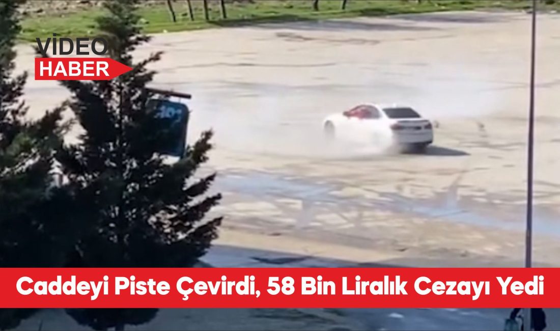 Tekirdağ’ın Kapaklı ilçesinde otomobille drift atan sürücüye 58 bin 217