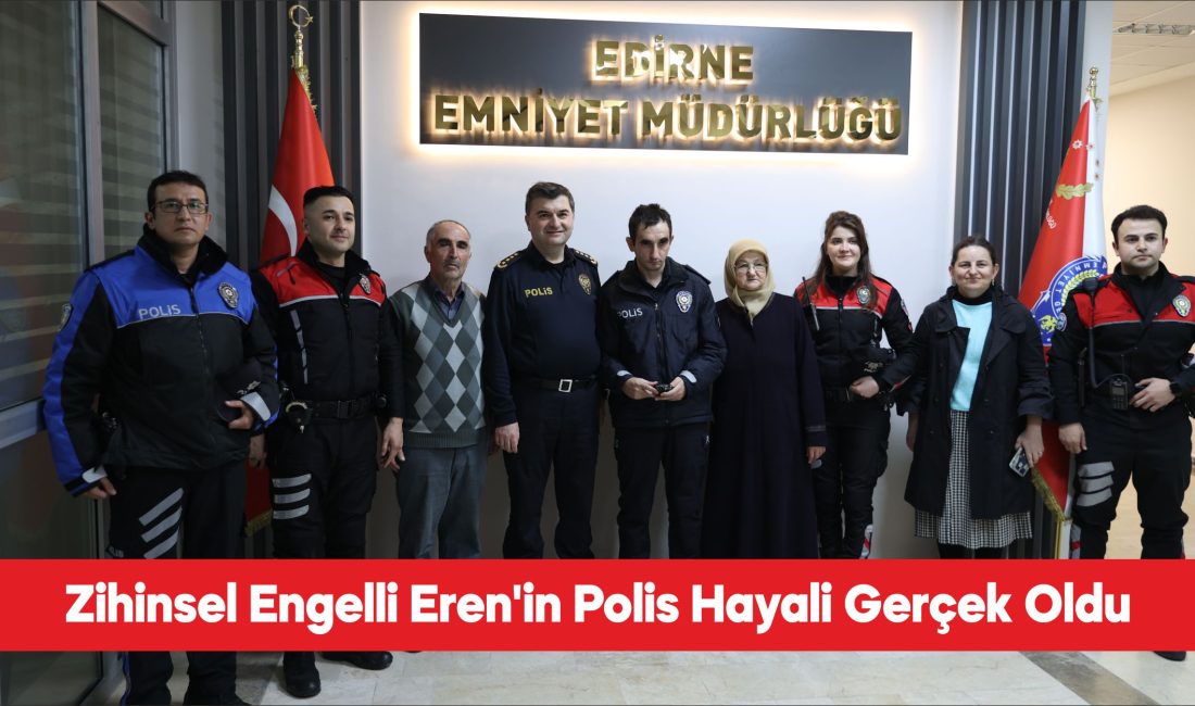 Edirne’de yaşayan 36 yaşındaki zihinsel engelli Eren Engin’in polis olma