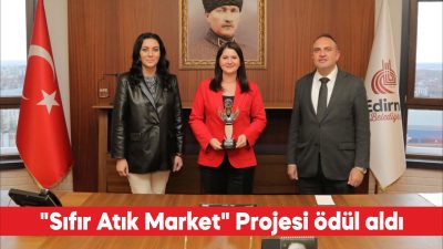Edirne Belediyesince hayata geçirilen “Sıfır Atık Market” Projesi ödüle layık
