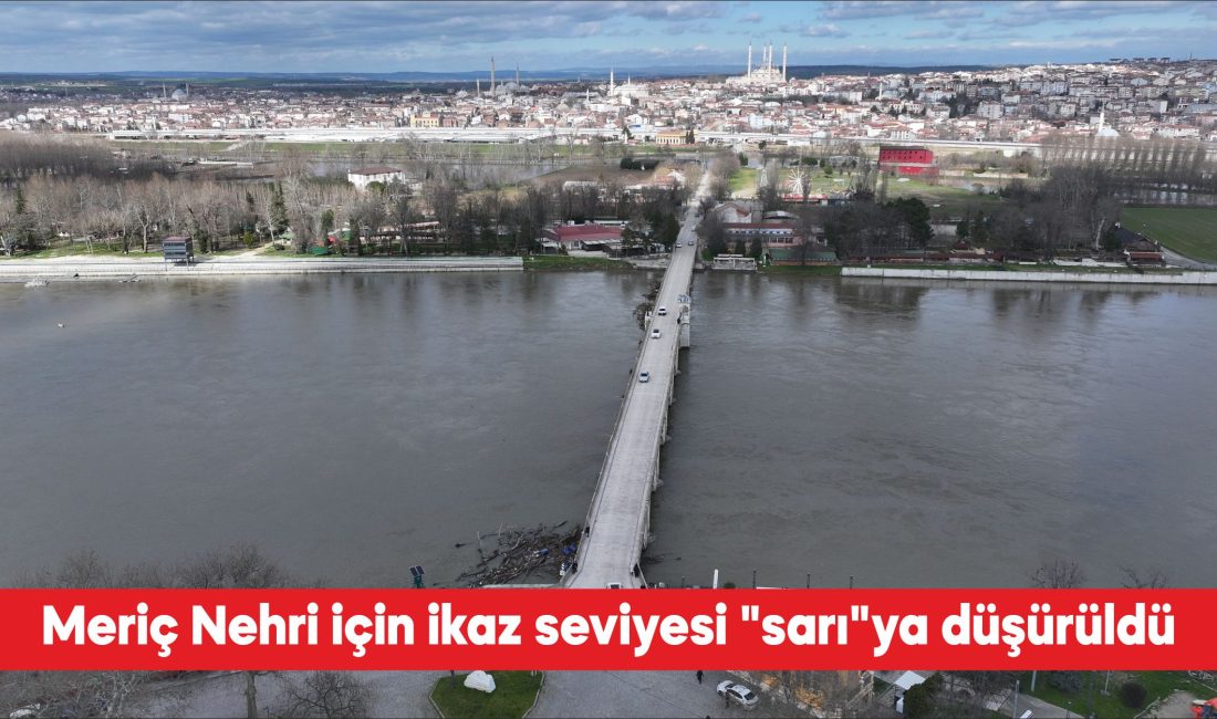 Edirne’de taşkına yol açan Tunca ile Meriç nehirlerinin debilerindeki düşüş
