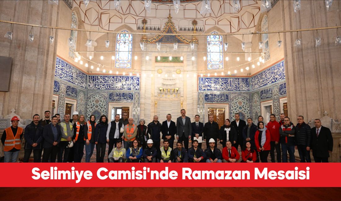 Vakıflar Genel Müdürlüğü tarafından kapsamlı restorasyondan geçirilen Selimiye Camisi, Ramazan