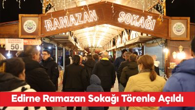 Selimiye Meydanı’nda kurulan Ramazan Sokağı törenle açıldı. Açılışta konuşan Edirne