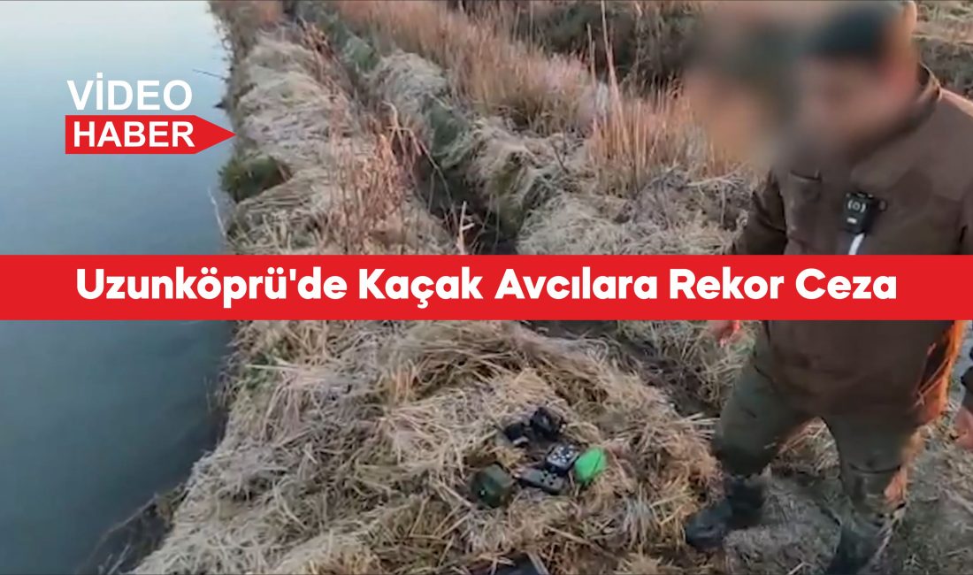 Edirne’nin Uzunköprü ilçesinde yasa dışı