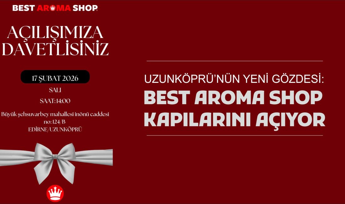 Best Aroma Shop, Uzunköprü’de hizmet vermeye hazırlanıyor. Merhum iş insanı