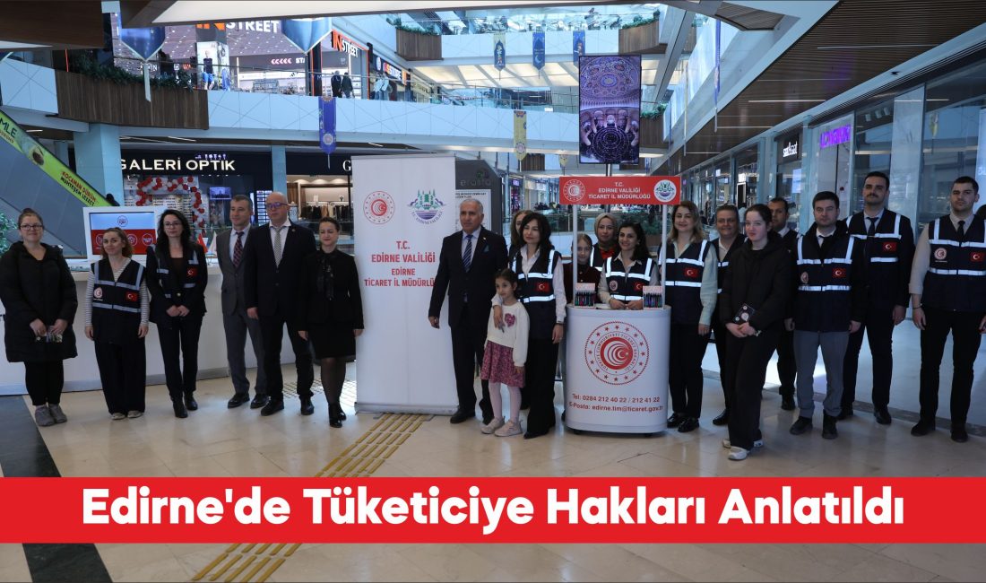 Edirne’de 15 Mart Dünya Tüketici Hakları Günü dolayısıyla vatandaşlara yönelik