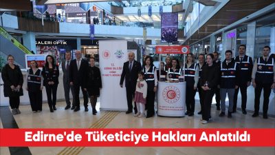 Edirne’de 15 Mart Dünya Tüketici Hakları Günü dolayısıyla vatandaşlara yönelik