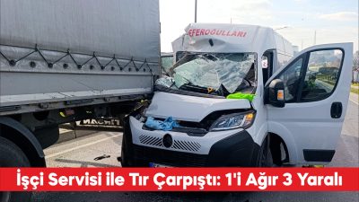 Tekirdağ’ın Çerkezköy ilçesinde, işçi servisiyle tırın çarpışması sonucu 3 kişi