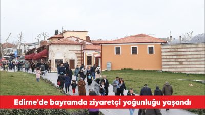 Osmanlı’ya başkentlik yapmış, tarihi kimliği ve sınır kenti olma özelliğiyle