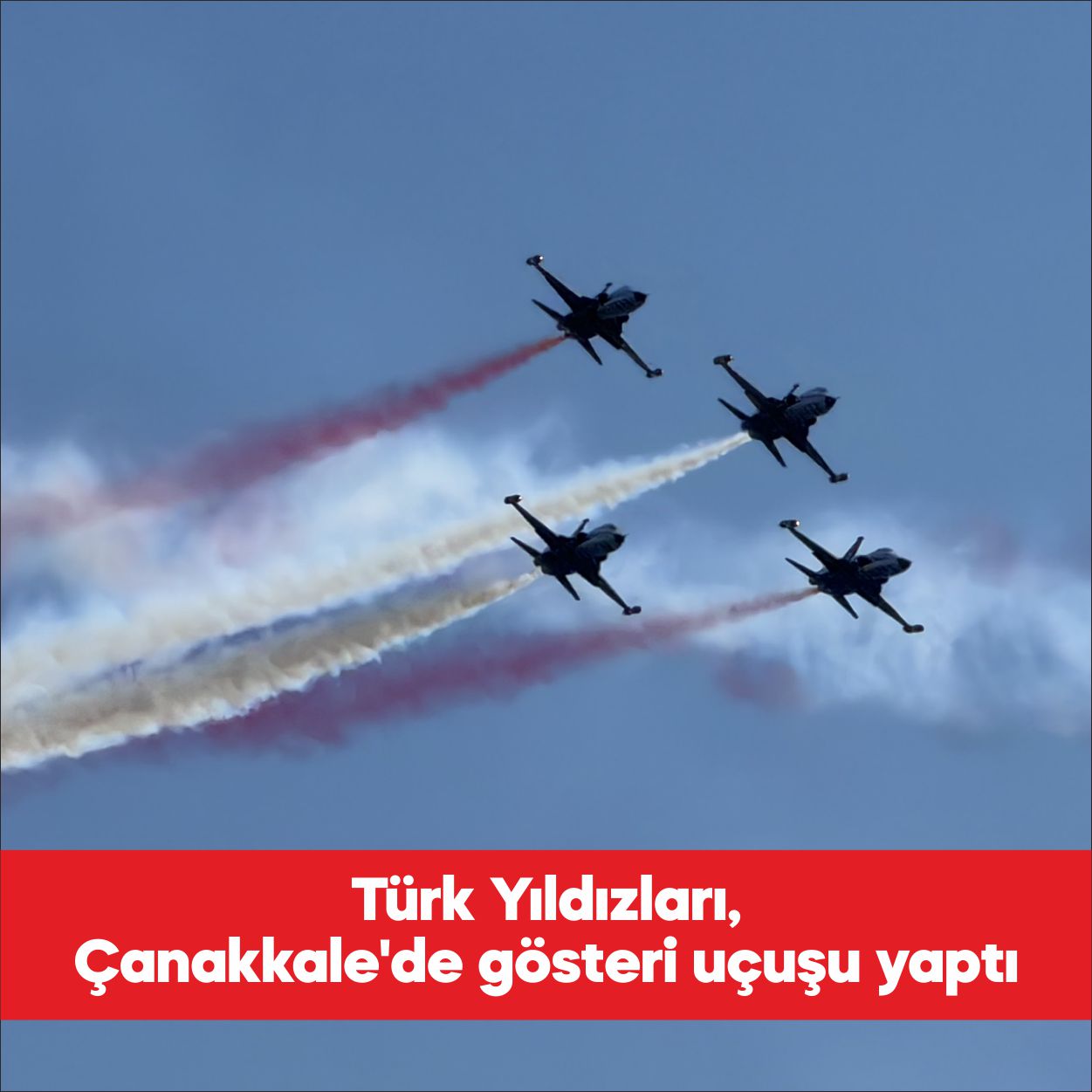 Türk Hava Kuvvetlerinin akrobasi timi Türk Yıldızları, Çanakkale’de gösteri uçuşu