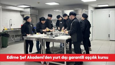 Edirne’de gastronomi alanında nitelikli iş gücü yetiştirmek amacıyla yürütülen Edirne