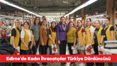 AK Parti Edirne İl Başkanı Belgin İba, kadın çalışanların ihracata